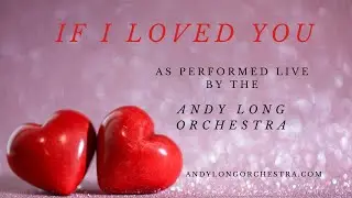 If I Loved You with the Andy Long Orchestra