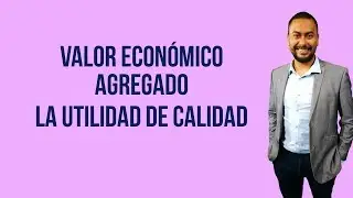 Valor Economico Agregado la utilidad de calidad