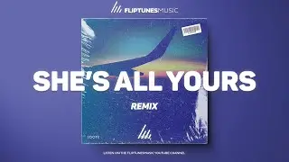 Loote - she's all yours (Remix) | FlipTunesMusic&trade;