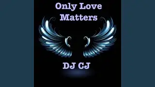 DJ CJ Only Love Matters(Christian Dance Mix)