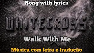Whitecross - Walk With Me  (legendado)