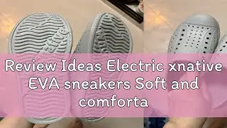 Review Ideas Electric xnative EVA sneakers Soft and comfortable hole native shoes Water proof slipp
