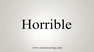 How To Say Horrible