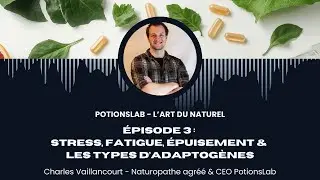 Épisode 3 - Le stress, la fatigue, l'épuisement et les différentes catégories de plantes adaptogènes