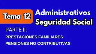 TEMA 12 | Administrativos de la Seguridad Social (PARTE II)