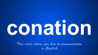 the correct pronunciation of conation in English.