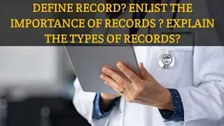 DEFINE RECORD ? ENLIST THE IMPORTANCE OF RECORDS ? EXPLAIN THE TYPES OF RECORDS ?