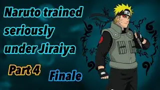 What if Naruto trained seriously under Jiraiya | Part 4 | Finale