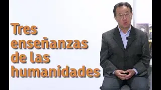 Tres enseñanzas de las Humanidades
