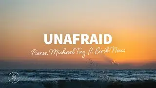 Pierse, Michael FAY - Unafraid (Lyrics) ft. Eirik N&aelig;ss