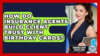 How Do Insurance Agents Build Client Trust With Birthday Cards? - Insurance Agent Success Guide