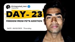 Day 23 | Quitting p#rn isn't enough | Integrated men
