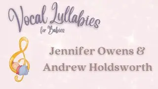 2 Hours of Vocal Lullabies for Babies | Jennifer Owens & Andrew Holdsworth | On Spotify & Apple