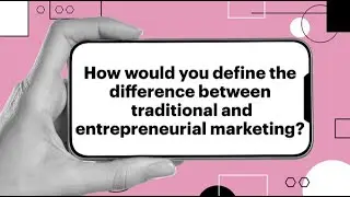 What's the Difference Between Traditional and Entrepreneurial Marketing? | Faculty Q&A