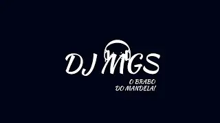 DJ MGS O BRABO DO MANDELA!