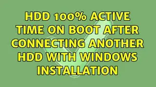 HDD 100% active time on boot after connecting another HDD with windows installation