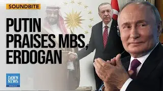 Russia's Putin Praises Saudi Arabia, Turkiye for Prisoner Exchange Efforts | Dawn News English