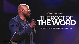 What The Wind Knows About You // The Root Of The Word // Pastor Keion Henderson