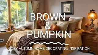 Cozy Fall Home D&eacute;cor Ideas 2025 | Brown & Pumpkin Autumn Decorating Inspiration