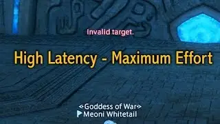 FFXIV: High Latency - Maximum Effort