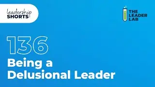 Being a Delusional Leader