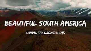 Flying my Fpv drone through Colombia Ecuador and Peru (Bestof Cinematic South America)