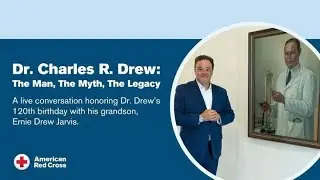 Dr. Charles R. Drew: The Man, The Myth, The Legacy