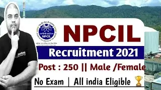 NPCIL Recruitment 2021 | Salary 8855 रु  | Direct Interview | NO Fee | Jobs 2021 | selection process