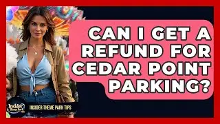Can I Get A Refund For Cedar Point Parking? - Insider Theme Park Tips