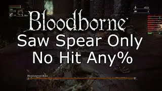 Bloodborne Saw Spear Only Any% No Hit Run (Full VOD in Desc)
