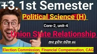 +3.1st Semester Political science (H) Union and state relationship . Election, Financial, CAG. 