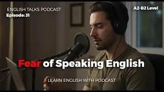 Fear of Speaking English Learn Easy English with Real-Life Topics #LearnEnglishPodcast #EnglishB2