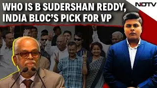 Vice President Election | Who Is B Sudershan Reddy, Opposition's Pick For Vice President Election