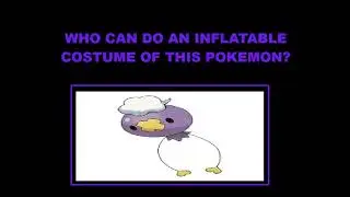 Who Can Do An Inflatable Costume Of The Pokemon Drifloon? (Request Video By ChaoEmperor)