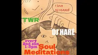 SOUL MEDITATIONS with DJ HAR&Eacute; twr show april 24 soul jazz reggae