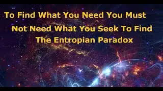 Entropia Universe: Finding What You Need Requires You Not Need What You Must Find or Think Backward!
