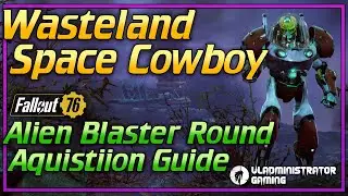 Become a Wasteland Space Cowboy | Alien Blaster Round Acquisition Guide Fallout 76