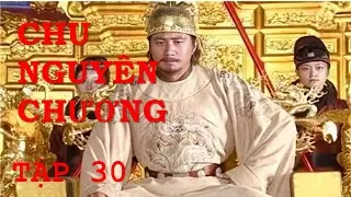 [XEM PHIM] CHU NGUY&Ecirc;N CHƯƠNG - TẬP 30 | M&Ecirc; PHIM TV | PHIM HAY | PHIM TRUNG QUỐC