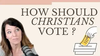 How should Christians vote?