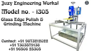 Glass Edge Polish & Grinding Machine (Model No.-i305)| JUZY ENGINEERING WORKS