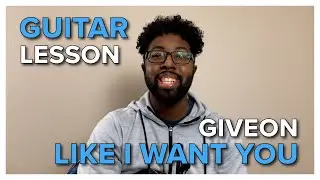 Guitar Lesson + Tutorial // Like I Want You - Giveon