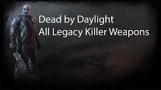 Dead by Daylight | All Killer Legacy Prestige Weapons