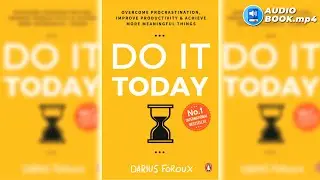 Do It Today - by Darius Foroux (Full AudioBook) | Change your life Today!