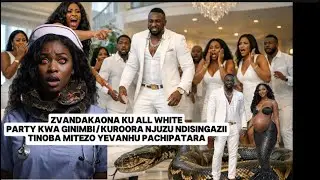 ZVANDAKAONA KU ALL WHITEPARTY KWA GINIMBI/KUROORA NJUZU NDISINGAZII TINOBA MITEZO YEVANHU PACHIPATAR
