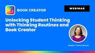 Unlocking Student Thinking with Thinking Routines and Book Creator with Debbie Tannenbaum