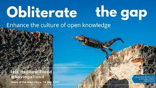Keynote for State of the Map Libya : Obliterating the Gaps by Isla Haddow-Flood