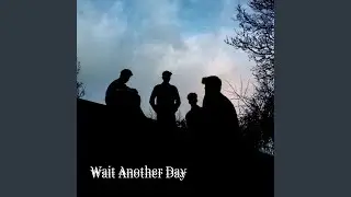 Wait Another Day