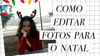 COMO EDITAR FOTOS DO INSTAGRAM // ESPECIAL DE NATAL: EDIÇÃO DE FOTOS NATALINAS