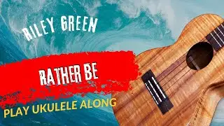 Play Ukulele Along Riley Green Rather Be