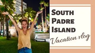 FIRST VACATION SINCE QUARANTINE | SOUTH PADRE ISLAND, TX | VACATION VLOG | ROAD TRIP